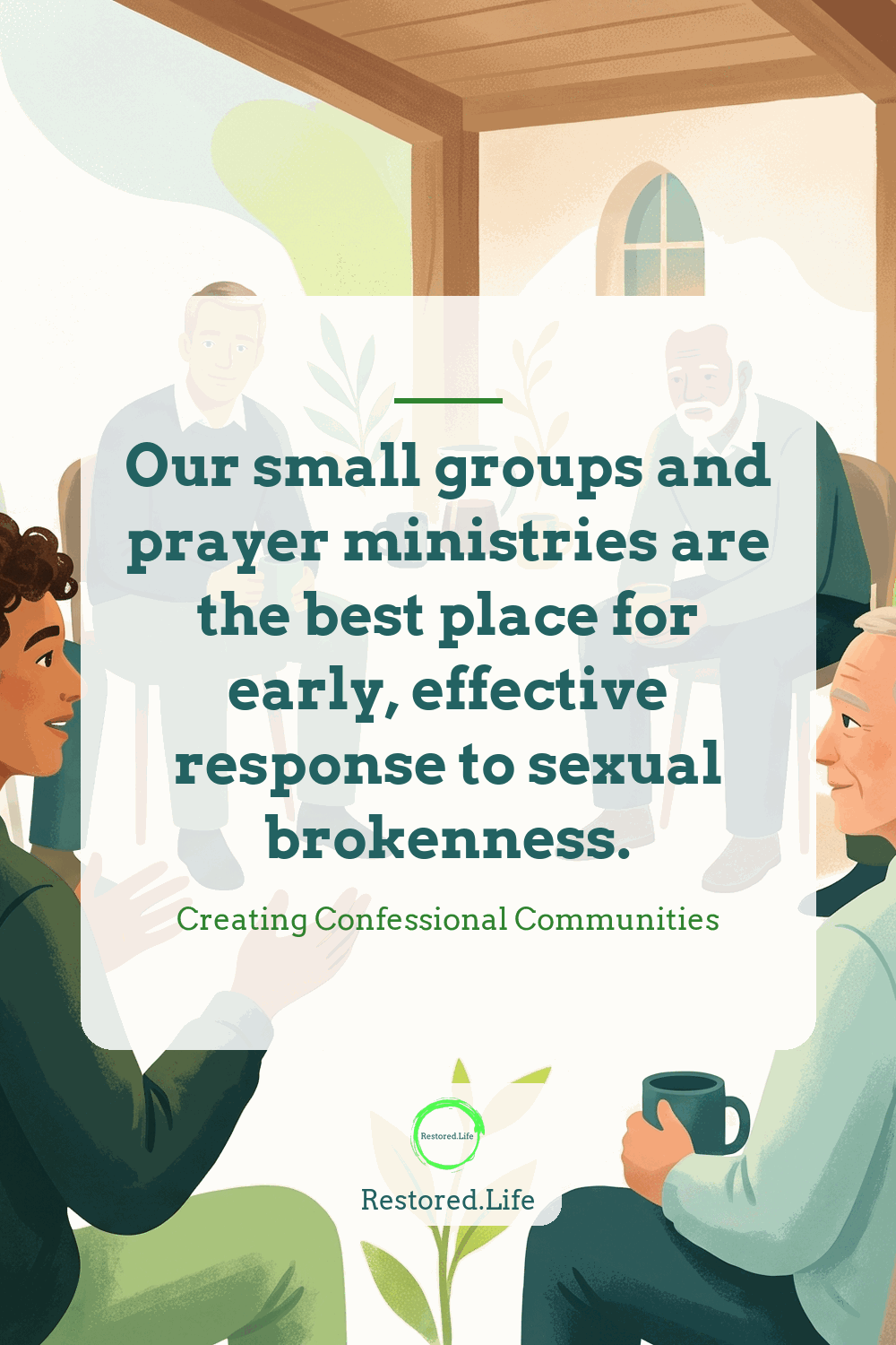 Our small groups and prayer ministries are the best place for early, effective response to sexual brokenness. — Creating Confessional Communities