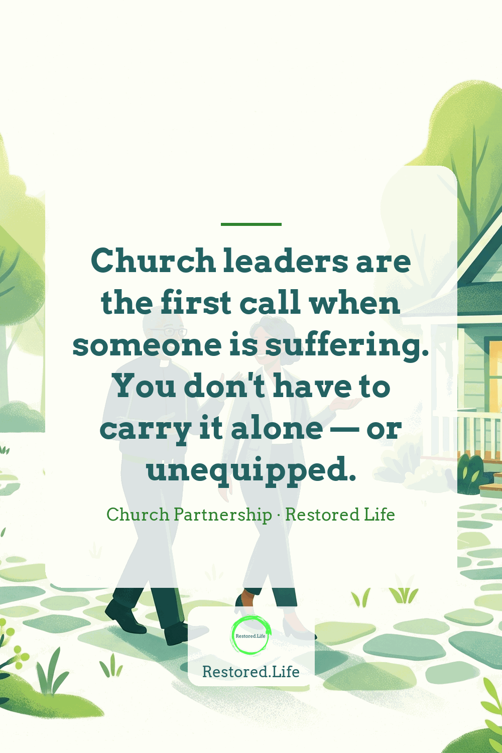 Church leaders are the first call when someone is suffering. You don't have to carry it alone — or unequipped. — Church Partnership · Restored Life