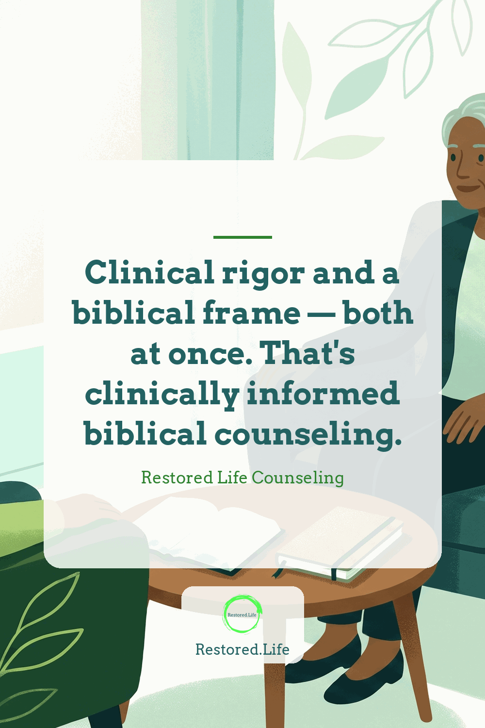 Clinical rigor and a biblical frame — both at once. That's clinically informed biblical counseling. — Restored Life Counseling