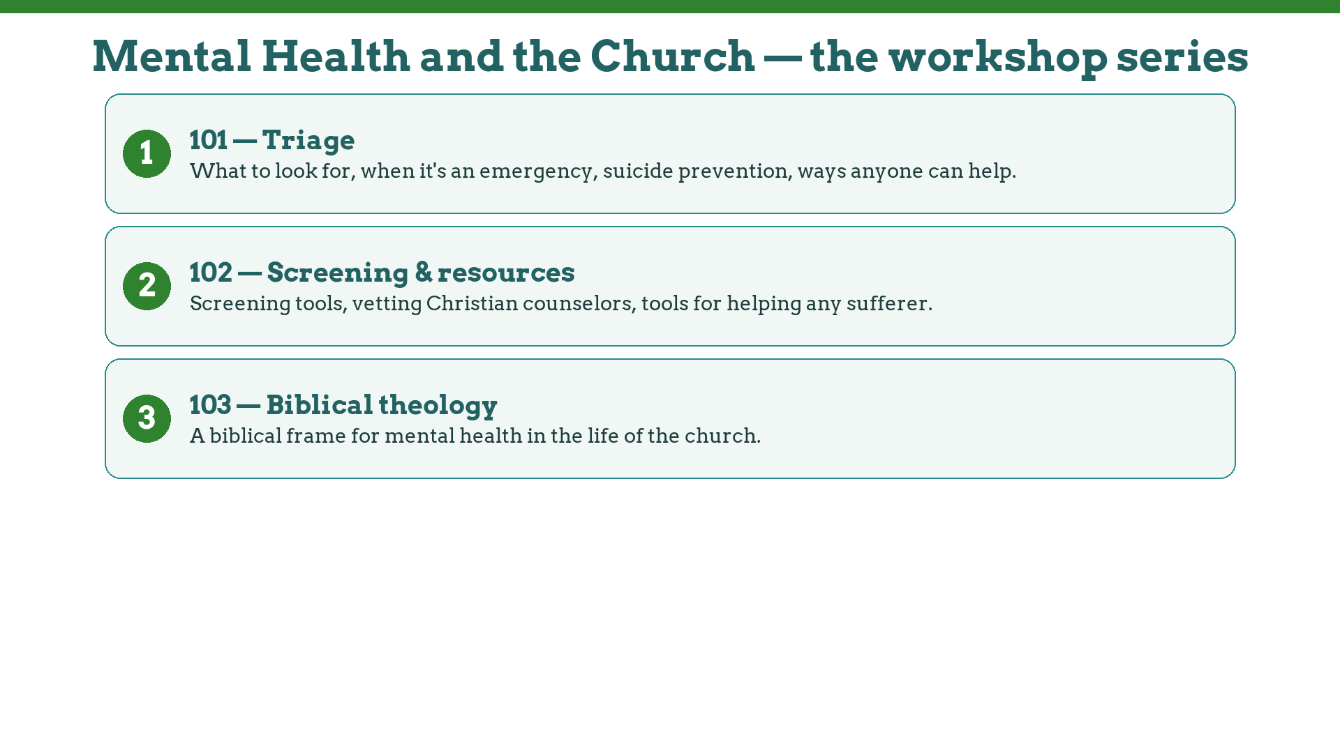 The Mental Health and the Church workshop series: 101 triage, 102 screening and resources, 103 biblical theology