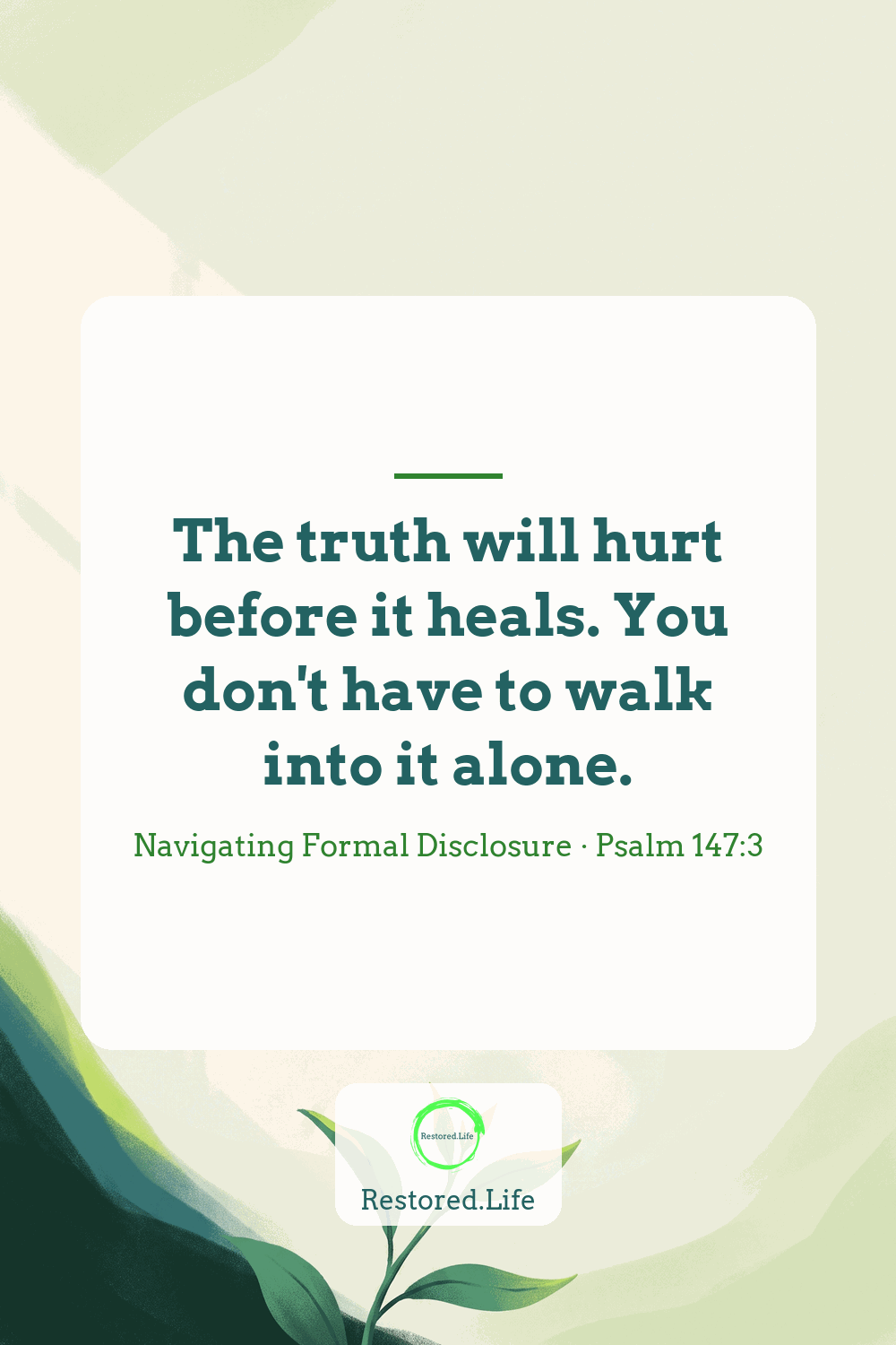 Quote card: The truth will hurt before it heals; you don't have to walk into it alone