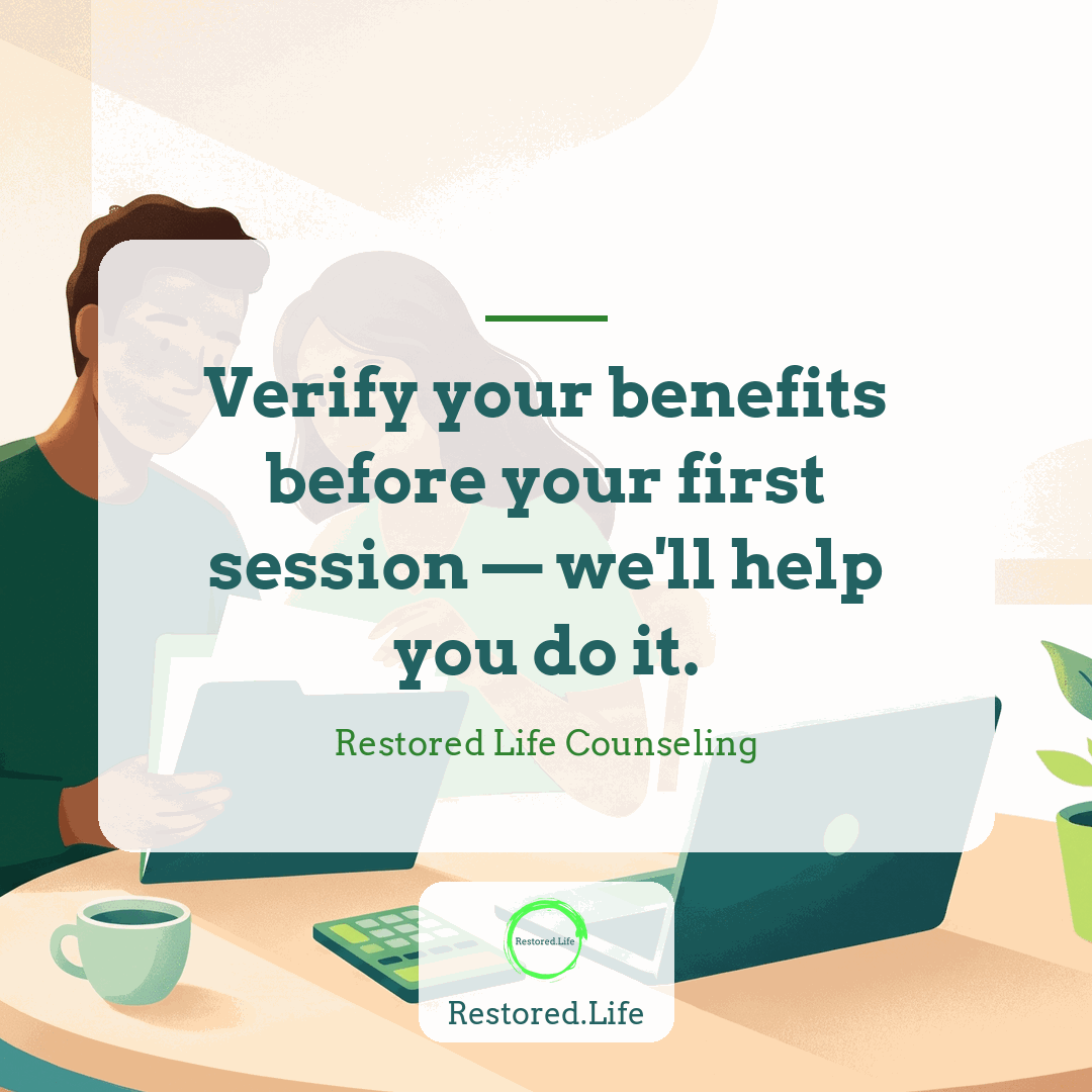 Verify your benefits before your first session — we'll help you do it. — Restored Life Counseling