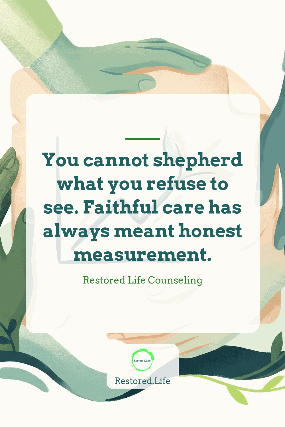 You cannot shepherd what you refuse to see. Faithful care has always meant honest measurement. — Restored Life Counseling