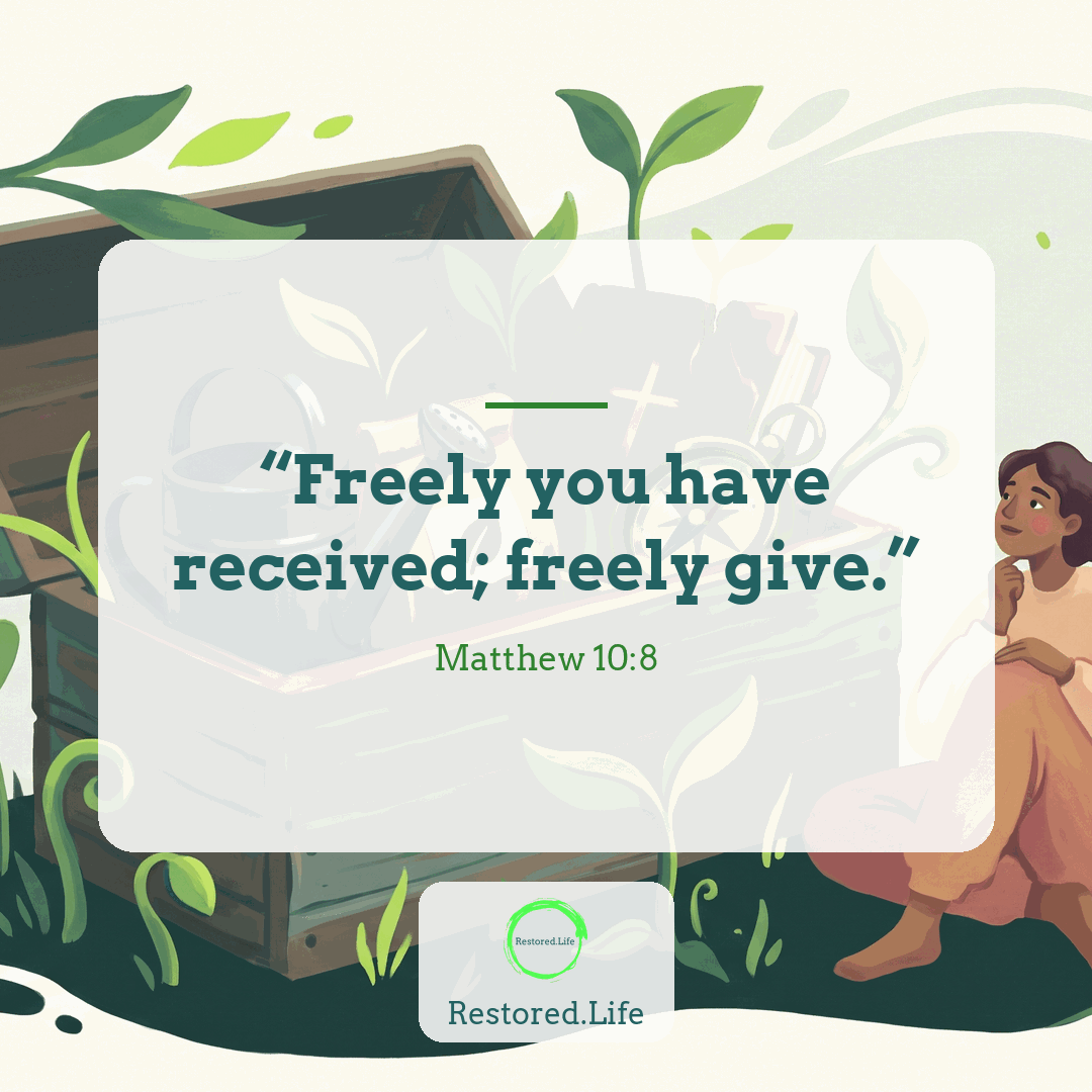 “Freely you have received; freely give.” — Matthew 10:8