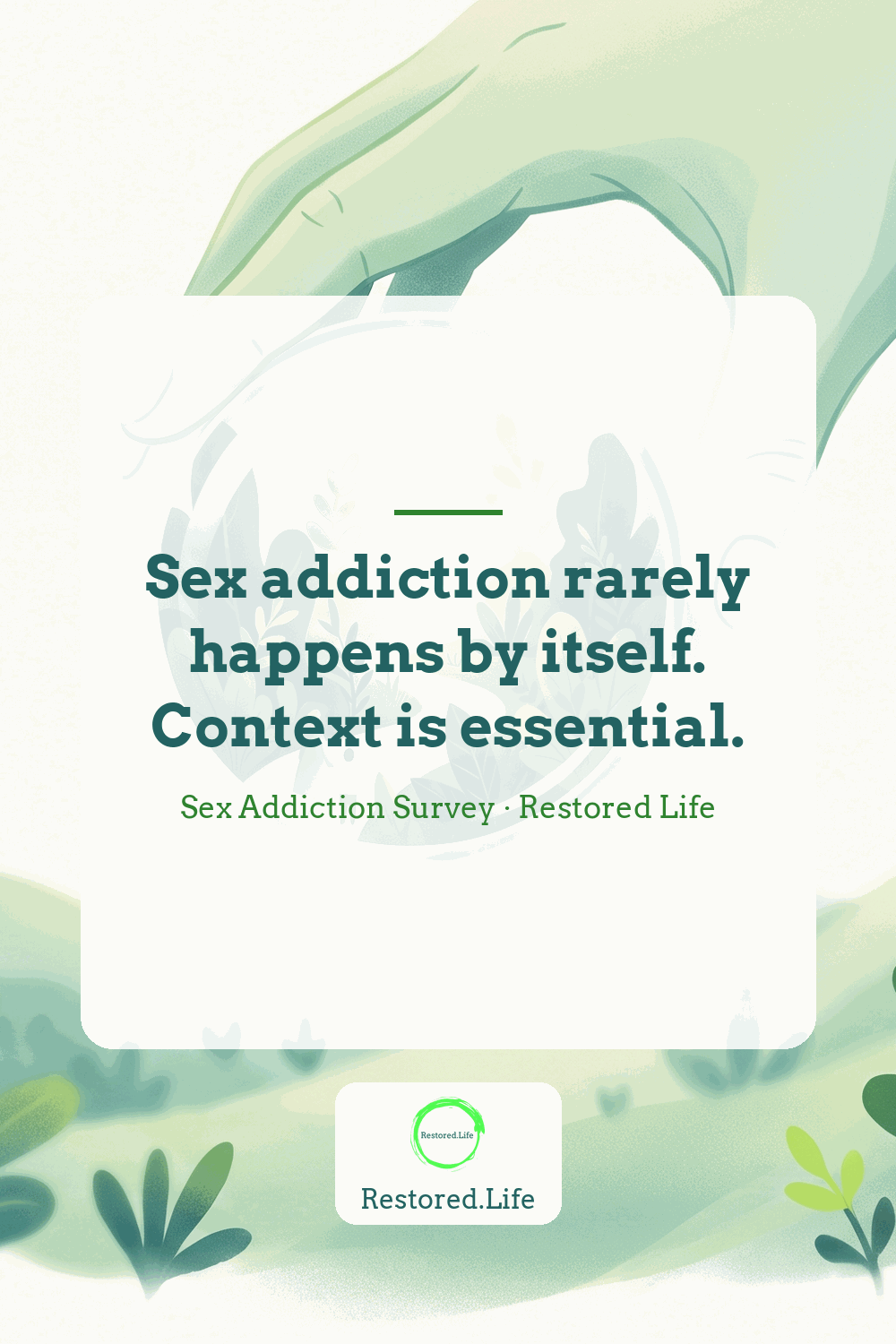Sex addiction rarely happens by itself. Context is essential. — Sex Addiction Survey · Restored Life