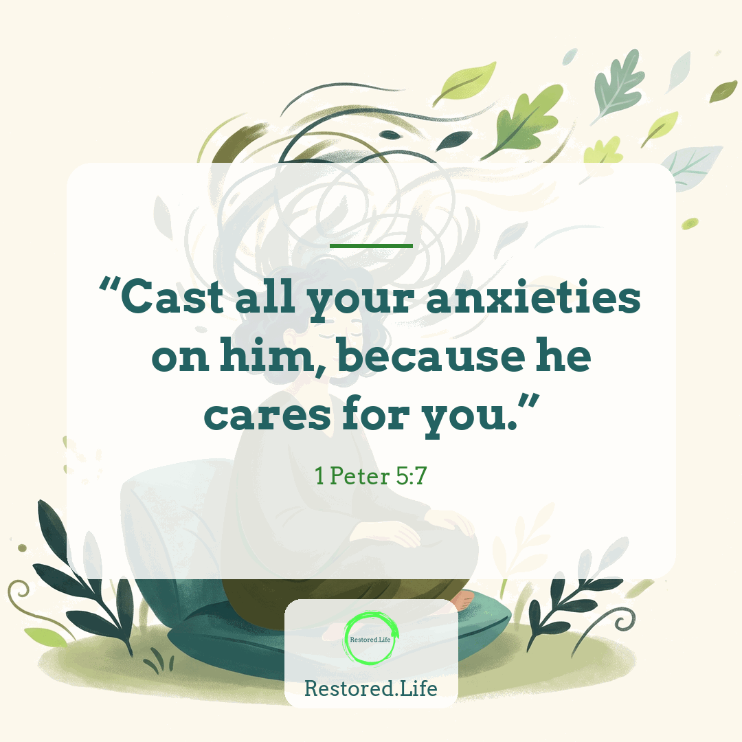 “Cast all your anxieties on him, because he cares for you.” — 1 Peter 5:7